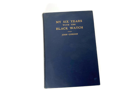 1929 Hardcover First Edition Book My Six Years with the Black Watch by John Gordon